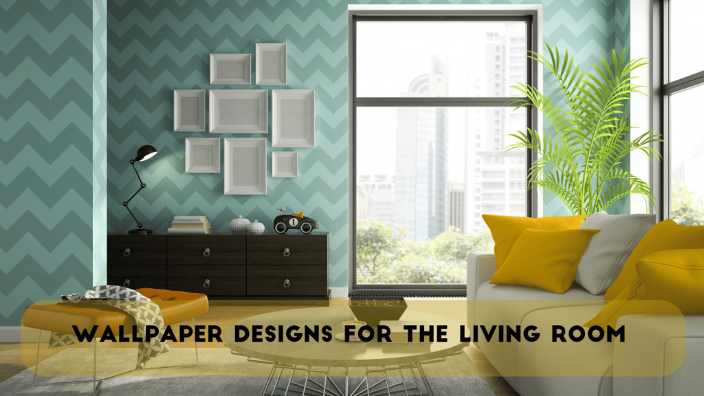 Wallpaper Designs for the Living Room